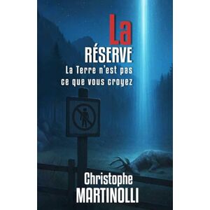 Martinolli, Christophe LA RÉSERVE: La Terre n'est pas ce que vous croyez Martinolli, Christophe LA RÉSERVE: La Terre n'est pas ce que vous croyez