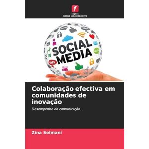 Selmani, Zina Colaboração efectiva em comunidades de inovação: Desempenho da comunicação Selmani, Zina Colaboração efectiva em comunidades de inovação: Desempenho da comunicação