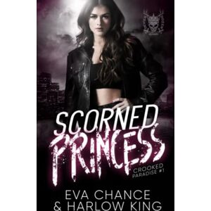 Chance, Eva Scorned Princess: An Enemies to Lovers Gang Romance: 1 (Crooked Paradise) Chance, Eva Scorned Princess: An Enemies to Lovers Gang Romance: 1 (Crooked Paradise)