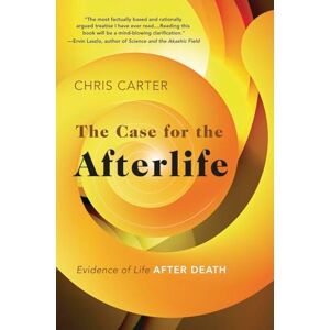 Carter, Chris The Case for the Afterlife: Evidence of Life After Death Carter, Chris The Case for the Afterlife: Evidence of Life After Death