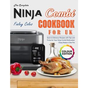 Coles, Finley The Complete Ninja Combi Cookbook for UK: Quick & Delicious Recipes with Tips and Tricks for Your Ninja Combi Multicooker Easy Meals in One Pot (Full Colour Edition) Coles, Finley The Complete Ninja Combi Cookbook for UK: Quick & Delicious Recipes with Tips and Tricks for Your Ninja Combi Multicooker Easy Meals in One Pot (Full Colour Edition)