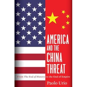 Urio, Paolo America and the China Threat: From the End of History to the End of Em Urio, Paolo America and the China Threat: From the End of History to the End of Em