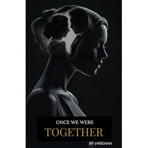 Vandana Once We Were Together: A Story of Unseen Devotion Vandana Once We Were Together: A Story of Unseen Devotion
