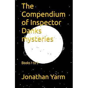 Yarm, Jonathan The Compendium of Inspector Danks mysteries Yarm, Jonathan The Compendium of Inspector Danks mysteries