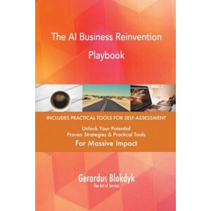 Gerardus Blokdyk - The Art of Service The AI Business Reinvention Playbook Gerardus Blokdyk - The Art of Service The AI Business Reinvention Playbook