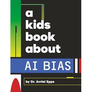 Epps, Avriel A Kids Book About AI Bias Epps, Avriel A Kids Book About AI Bias