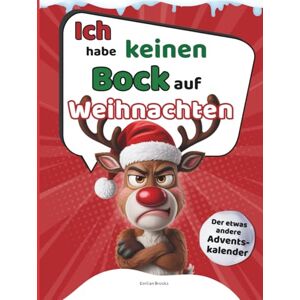 Brooks, Emilian Ich habe keinen Bock auf Weihnachten Der etwas andere Adventskalender: 26 Tage Sarkasmus gegen den Weihnachtswahnsinn – das perfekte Geschenk für Weihnachtsmuffel Brooks, Emilian Ich habe keinen Bock auf Weihnachten Der etwas andere Adventskalender: 26 Tage Sarkasmus gegen den Weihnachtswahnsinn – das perfekte Geschenk für Weihnachtsmuffel