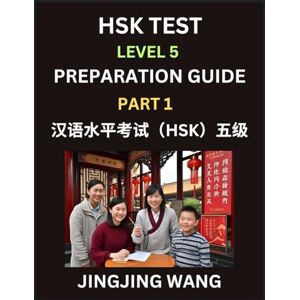 Wang, Jingjing HSK Test Level 5 Course Preparation Guide (Part 1)- A Beginner's Course Study Material to Self-learn Mandarin Chinese Characters, Words, Example ... Easy Lessons, Books for HSK All Levels Wang, Jingjing HSK Test Level 5 Course Preparation Guide (Part 1)- A Beginner's Course Study Material to Self-learn Mandarin Chinese Characters, Words, Example ... Easy Lessons, Books for HSK All Levels