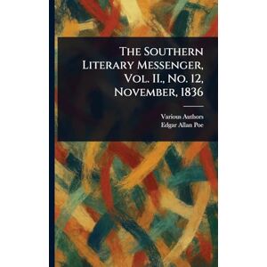Various The Southern Literary Messenger, Vol. II., No. 12, November, 1836 Various The Southern Literary Messenger, Vol. II., No. 12, November, 1836