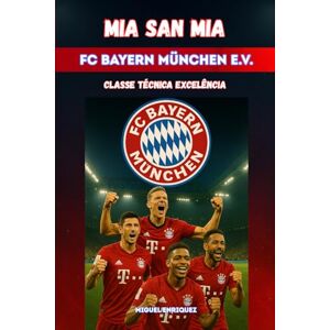 Enriquez, Miguel Mia san mia FC Bayern München e.V.: Classe Técnica Excelência Enriquez, Miguel Mia san mia FC Bayern München e.V.: Classe Técnica Excelência