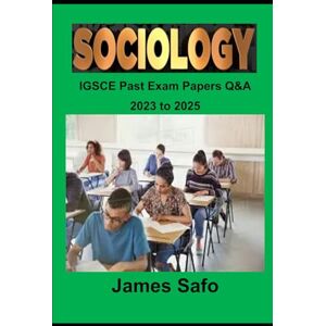 Safo, James Sociology: IGSCE Q&A Past Exam Papers Safo, James Sociology: IGSCE Q&A Past Exam Papers