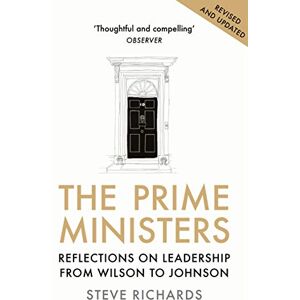 Richards, Steve The Prime Ministers: Reflections on Leadership from Wilson to Johnson Richards, Steve The Prime Ministers: Reflections on Leadership from Wilson to Johnson