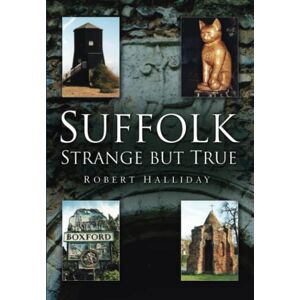 Halliday, Robert Suffolk Strange But True Halliday, Robert Suffolk Strange But True