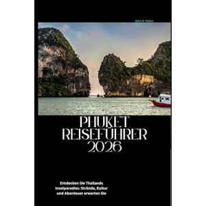 Redus, John D. Phuket Reiseführer 2026: Entdecken Sie Thailands Inselparadies: Strände, Kultur und Abenteuer erwarten Sie Redus, John D. Phuket Reiseführer 2026: Entdecken Sie Thailands Inselparadies: Strände, Kultur und Abenteuer erwarten Sie