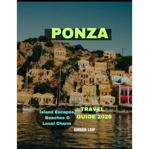 LEIF, EMBER PONZA TRAVEL GUIDE 2026: Island Escapes, Beaches & Local Charm (Journeys & Destinations) LEIF, EMBER PONZA TRAVEL GUIDE 2026: Island Escapes, Beaches & Local Charm (Journeys & Destinations)