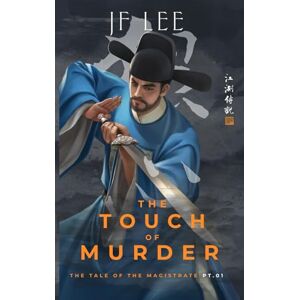 Lee The Touch of Murder: The Tales of the Magistrate Pt. 1 (A Wuxia Detective Story) Lee The Touch of Murder: The Tales of the Magistrate Pt. 1 (A Wuxia Detective Story)