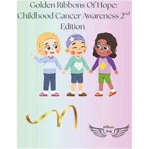 Way, Will Willow's Golden Ribbons of Hope: Childhood Cancer Awareness 2nd Edition Way, Will Willow's Golden Ribbons of Hope: Childhood Cancer Awareness 2nd Edition