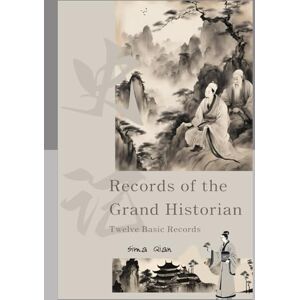 Sima, Qian Records of the Grand Historian: Twelve Basic Records Sima, Qian Records of the Grand Historian: Twelve Basic Records