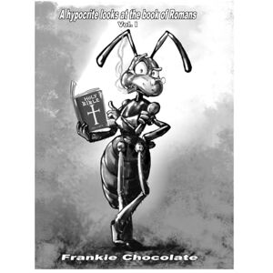 chocolate, Frankie A hypocrite looks at the books of Roman: volume 1 chocolate, Frankie A hypocrite looks at the books of Roman: volume 1