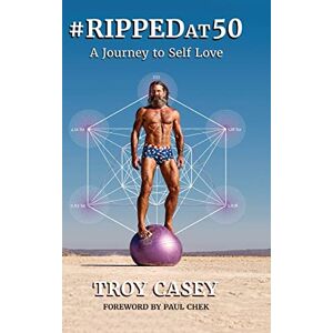 Casey, Troy #Rippedat50: A Journey to Self Love Casey, Troy #Rippedat50: A Journey to Self Love