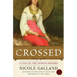 Galland, Nicole Crossed: A Tale of the Fourth Crusade Galland, Nicole Crossed: A Tale of the Fourth Crusade