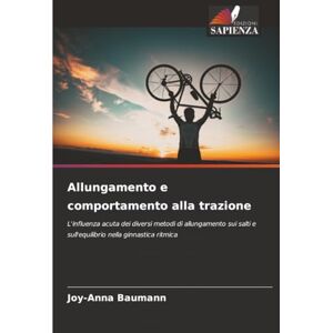 Baumann, Joy-Anna Allungamento e comportamento alla trazione: L'influenza acuta dei diversi metodi di allungamento sui salti e sull'equilibrio nella ginnastica ritmica Baumann, Joy-Anna Allungamento e comportamento alla trazione: L'influenza acuta dei diversi metodi di allungamento sui salti e sull'equilibrio nella ginnastica ritmica