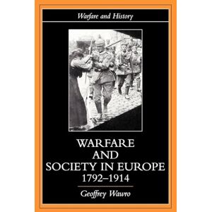 Wawro, Geoffrey Warfare and Society in Europe, 1792- 1914 (Warfare and History) Wawro, Geoffrey Warfare and Society in Europe, 1792- 1914 (Warfare and History)