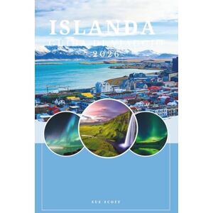 SCOFF, SUE Guida di Viaggio Islanda 2026: Esplora Fuoco Ghiaccio e Bellezza Selvaggia: Epici viaggi on the road paesaggi mozzafiato avventure all’aria aperta e consigli essenziali per la Terra di Fuoco e Ghia SCOFF, SUE Guida di Viaggio Islanda 2026: Esplora Fuoco Ghiaccio e Bellezza Selvaggia: Epici viaggi on the road paesaggi mozzafiato avventure all’aria aperta e consigli essenziali per la Terra di Fuoco e Ghia