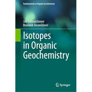 Schwarzbauer, Jan Isotopes in Organic Geochemistry (Fundamentals in Organic Geochemistry) Schwarzbauer, Jan Isotopes in Organic Geochemistry (Fundamentals in Organic Geochemistry)