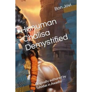 Jovi, Bon Hanuman Chalisa Demystified: Originally authored by Tulsidas in Awadhi (Hanuman Chalisa in English) Jovi, Bon Hanuman Chalisa Demystified: Originally authored by Tulsidas in Awadhi (Hanuman Chalisa in English)