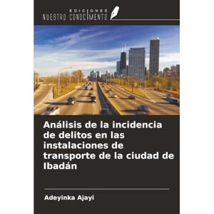Ajayi, Adeyinka Análisis de la incidencia de delitos en las instalaciones de transporte de la ciudad de Ibadán Ajayi, Adeyinka Análisis de la incidencia de delitos en las instalaciones de transporte de la ciudad de Ibadán