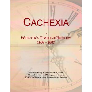 International, Icon Group Cachexia: Webster's Timeline History, 1608 2007 International, Icon Group Cachexia: Webster's Timeline History, 1608 2007