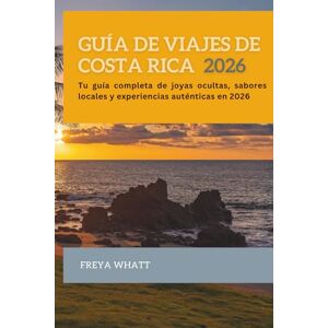 Freya GUÍA DE VIAJES DE COSTA RICA 2026: Tu guía completa de joyas ocultas, sabores locales y experiencias auténticas en 2026 Freya GUÍA DE VIAJES DE COSTA RICA 2026: Tu guía completa de joyas ocultas, sabores locales y experiencias auténticas en 2026