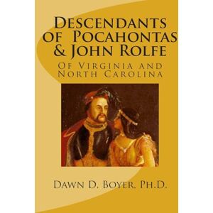Boyer Ph.D., Dawn D. Descendants of Pocahontas & John Rolfe: Of Virginia and North Carolina: 5 (Vintage Ancestry Family LIneage) Boyer Ph.D., Dawn D. Descendants of Pocahontas & John Rolfe: Of Virginia and North Carolina: 5 (Vintage Ancestry Family LIneage)