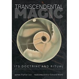 Levi, Eliphas Transcendental Magic: Its Doctrine and Ritual Levi, Eliphas Transcendental Magic: Its Doctrine and Ritual