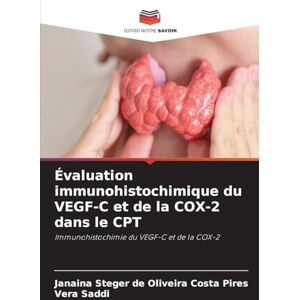 Steger de Oliveira Costa Pires, Janaina Évaluation immunohistochimique du VEGF-C et de la COX-2 dans le CPT: Immunohistochimie du VEGF-C et de la COX-2 Steger de Oliveira Costa Pires, Janaina Évaluation immunohistochimique du VEGF-C et de la COX-2 dans le CPT: Immunohistochimie du VEGF-C et de la COX-2