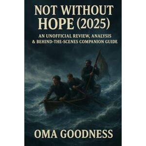 GOODNESS, OMA NOT WITHOUT HOPE (2025): AN UNOFFICIAL REVIEW, ANALYSIS & BEHIND-THE-SCENES COMPANION GUIDE GOODNESS, OMA NOT WITHOUT HOPE (2025): AN UNOFFICIAL REVIEW, ANALYSIS & BEHIND-THE-SCENES COMPANION GUIDE