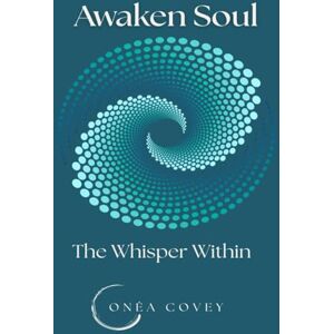 Covey, Onéa Awaken Soul: The Whisper Within Covey, Onéa Awaken Soul: The Whisper Within