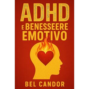 CANDOR, BEL ADHD E BENESSERE EMOTIVO: Come ridurre l'ansia e migliorare l'autostima gestendo i sintomi dell'ADHD, SENZA ricorrere esclusivamente ai farmaci! (ADHD Italiano) CANDOR, BEL ADHD E BENESSERE EMOTIVO: Come ridurre l'ansia e migliorare l'autostima gestendo i sintomi dell'ADHD, SENZA ricorrere esclusivamente ai farmaci! (ADHD Italiano)
