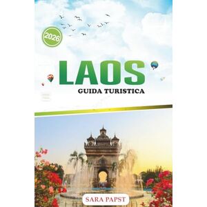 PAPST LAOS GUIDA TURISTICA 2026: Esplora il Sud-est asiatico fuori dai sentieri battuti: cascate, picchi carsici e avventure sul fiume sereno PAPST LAOS GUIDA TURISTICA 2026: Esplora il Sud-est asiatico fuori dai sentieri battuti: cascate, picchi carsici e avventure sul fiume sereno