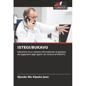 Wa Kipaka Jean, Djanda ISTEGI/BUKAVU: Istituzione di un sistema informatizzato di gestione dei pagamenti degli agenti nel comune di KADUTU Wa Kipaka Jean, Djanda ISTEGI/BUKAVU: Istituzione di un sistema informatizzato di gestione dei pagamenti degli agenti nel comune di KADUTU