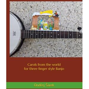 Sarek, Ondrej Carols from the world for three finger style Banjo Sarek, Ondrej Carols from the world for three finger style Banjo