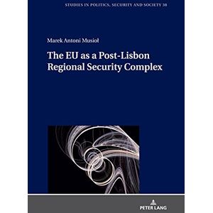 Peter Lang GmbH, Internationaler Verlag der Wissenschaften The EU as a Post-Lisbon Regional Security Complex Peter Lang GmbH, Internationaler Verlag der Wissenschaften The EU as a Post-Lisbon Regional Security Complex