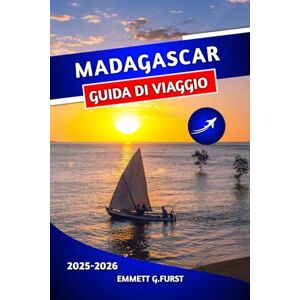 FURST, EMMETT G. MADAGASCAR GUIDA DI VIAGGIO 2025 2026: Le migliori attrazioni, spiagge, fauna selvatica e consigli di viaggio avventurosi per i visitatori alle prime armi FURST, EMMETT G. MADAGASCAR GUIDA DI VIAGGIO 2025 2026: Le migliori attrazioni, spiagge, fauna selvatica e consigli di viaggio avventurosi per i visitatori alle prime armi