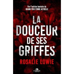 LOWIE ROSALIE LA DOUCEUR DE SES GRIFFES LOWIE ROSALIE LA DOUCEUR DE SES GRIFFES