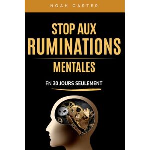 Carter, Noah Stop aux Ruminations Mentales: Le programme de 30 jours pour apaiser votre esprit, réduire l’anxiété et reprendre enfin le contrôle Livre pensée ... personnel Comment arrêter de trop penser Carter, Noah Stop aux Ruminations Mentales: Le programme de 30 jours pour apaiser votre esprit, réduire l’anxiété et reprendre enfin le contrôle Livre pensée ... personnel Comment arrêter de trop penser