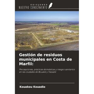 Kouadio, Kouakou Gestión de residuos municipales en Costa de Marfil:: Percepciones, prácticas domésticas y riesgos sanitarios en las ciudades de Bouaké y Tiassalé Kouadio, Kouakou Gestión de residuos municipales en Costa de Marfil:: Percepciones, prácticas domésticas y riesgos sanitarios en las ciudades de Bouaké y Tiassalé