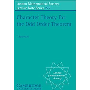 Cambridge University Press Character Theory for the Odd Order Theorem (London Mathematical Society Lecture Note Series Book 272) Cambridge University Press Character Theory for the Odd Order Theorem (London Mathematical Society Lecture Note Series Book 272)