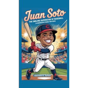 Tarbox, Kenneth R JUAN SOTO: The Smiling Superstar of Baseball (A Biography Book for Kids) Tarbox, Kenneth R JUAN SOTO: The Smiling Superstar of Baseball (A Biography Book for Kids)