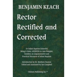 Keach, Benjamin Rector Rectified: When a Church Invasion Sparked a Theological War Keach, Benjamin Rector Rectified: When a Church Invasion Sparked a Theological War